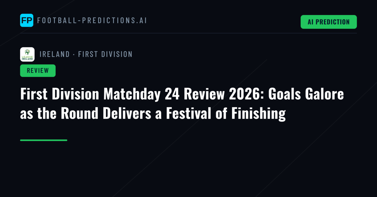 First Division Matchday 24 Review 2026: Goals Galore as the Round Delivers a Festival of Finishing