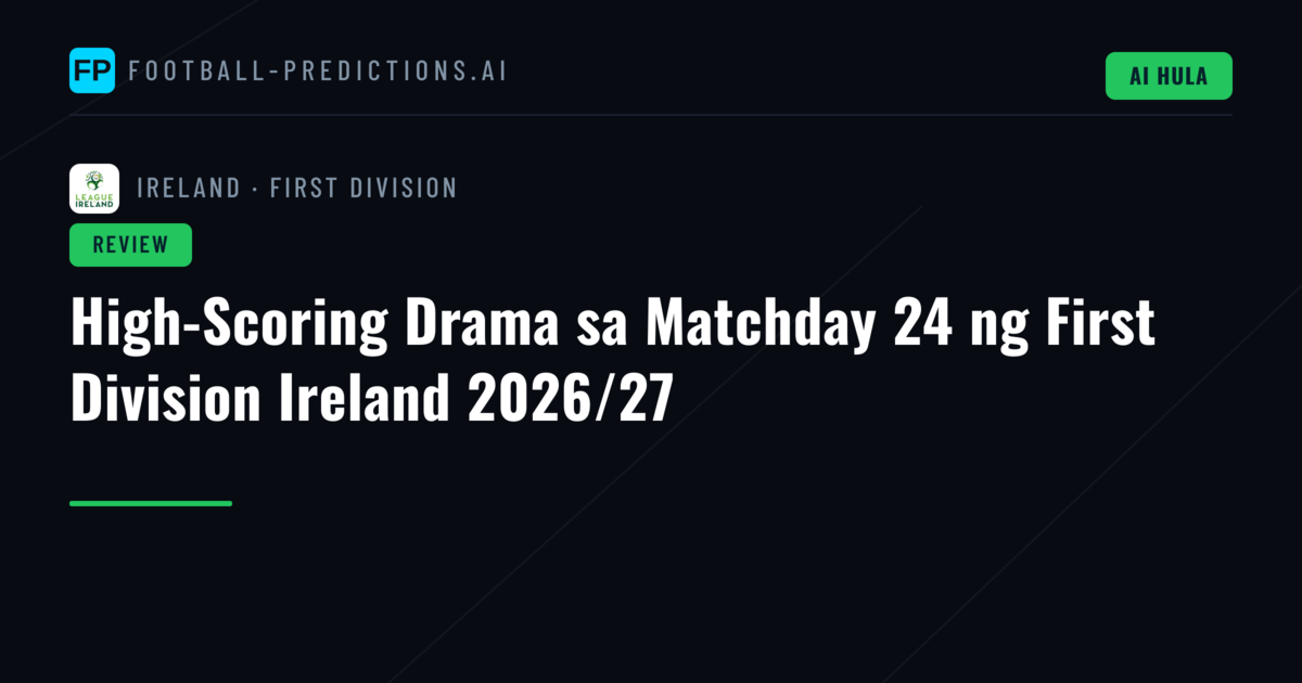 High-Scoring Drama sa Matchday 24 ng First Division Ireland 2026/27