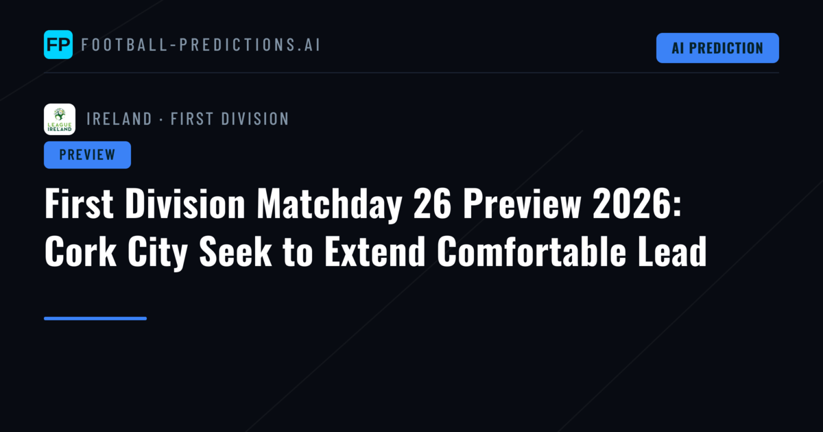 First Division Matchday 26 Preview 2026: Cork City Seek to Extend Comfortable Lead