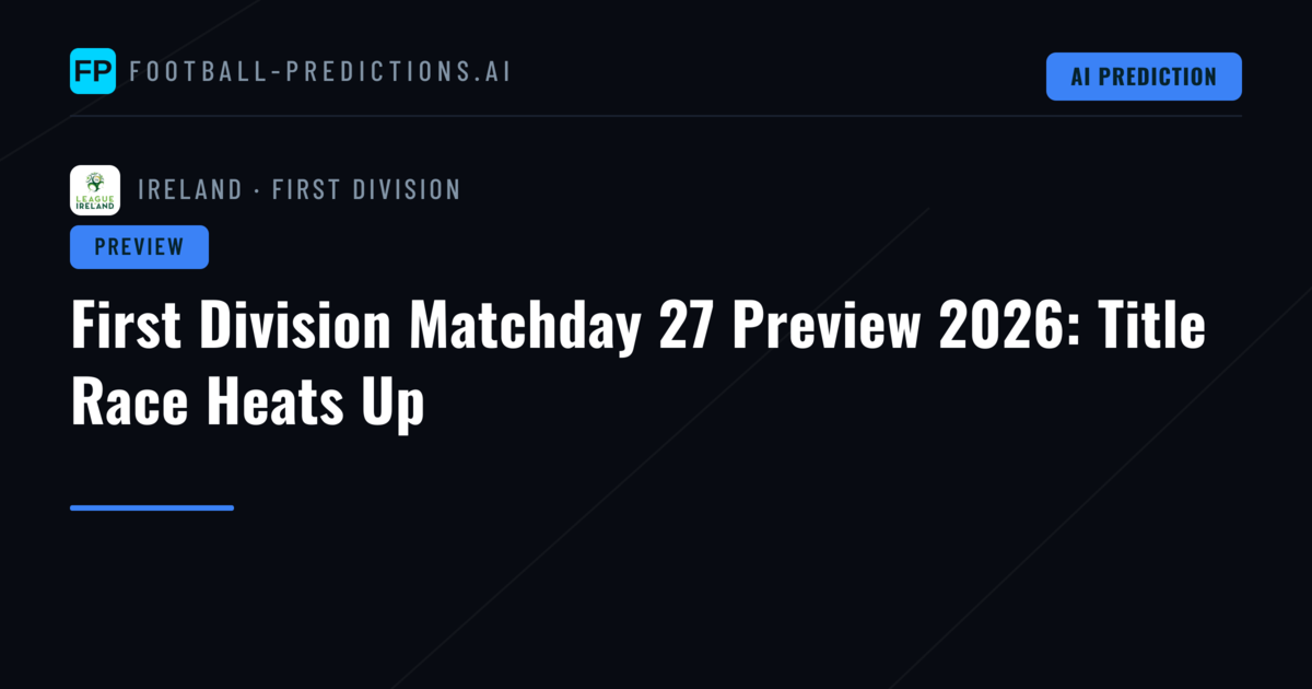 First Division Matchday 27 Preview 2026: Title Race Heats Up