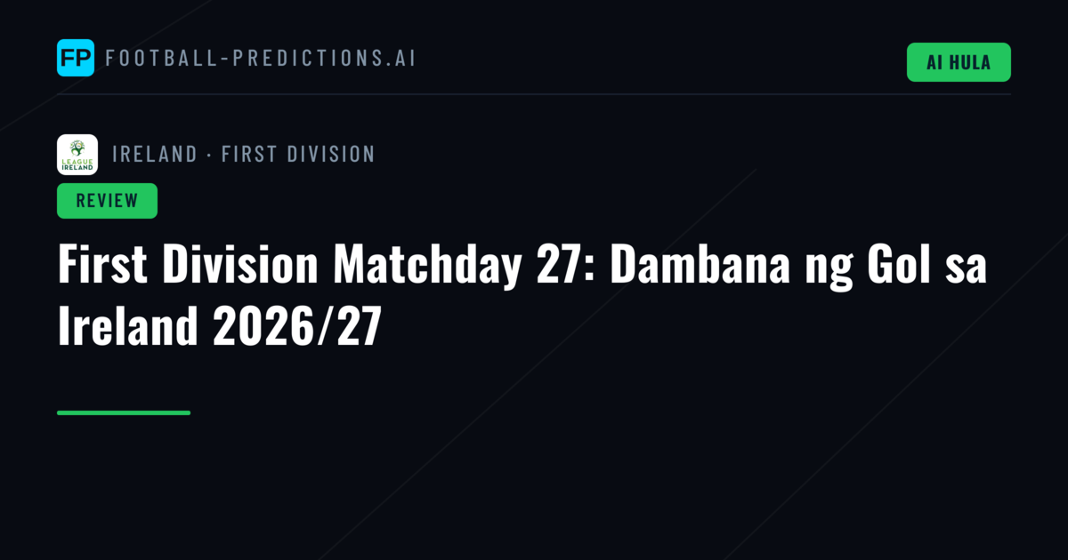 First Division Matchday 27: Dambana ng Gol sa Ireland 2026/27