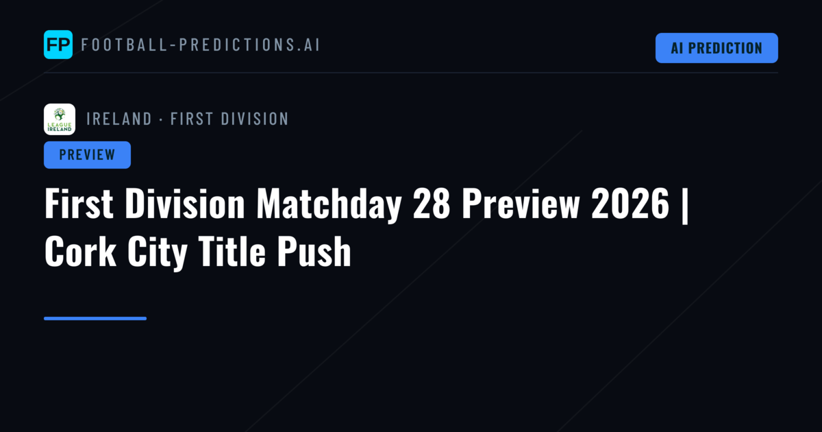 First Division Matchday 28 Preview 2026 | Cork City Title Push