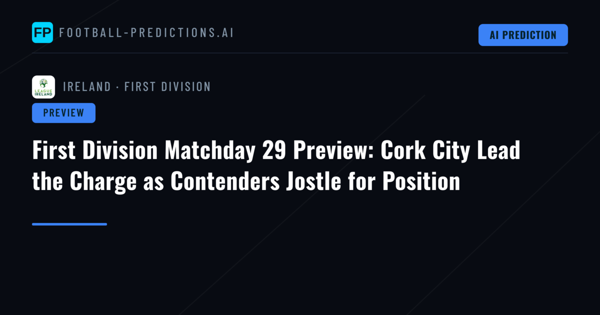 First Division Matchday 29 Preview: Cork City Lead the Charge as Contenders Jostle for Position