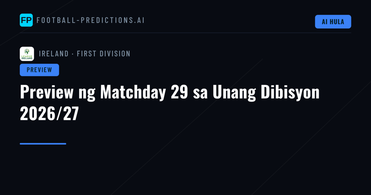 Preview ng Matchday 29 sa Unang Dibisyon 2026/27