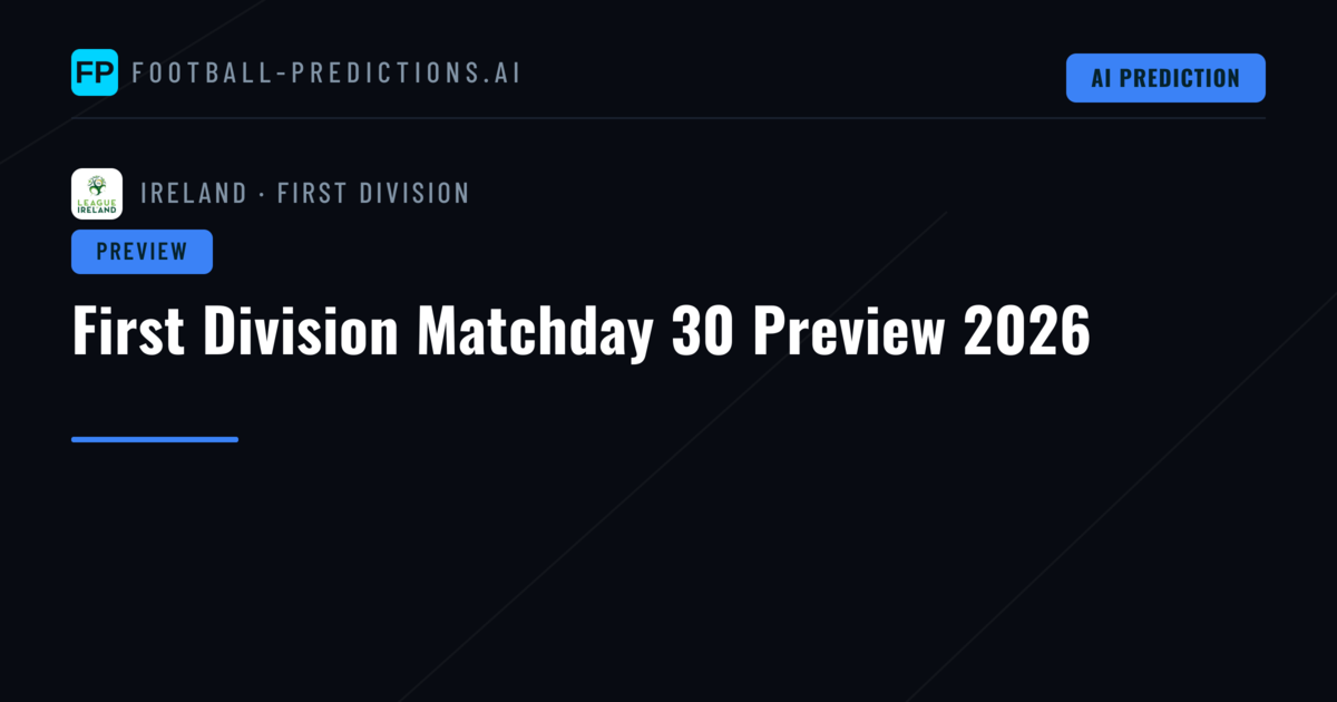 First Division Matchday 30 Preview 2026