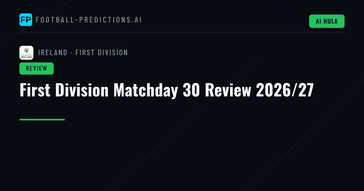 First Division Matchday 30 Review 2026/27