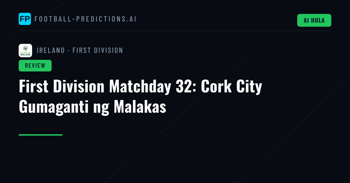 First Division Matchday 32: Cork City Gumaganti ng Malakas