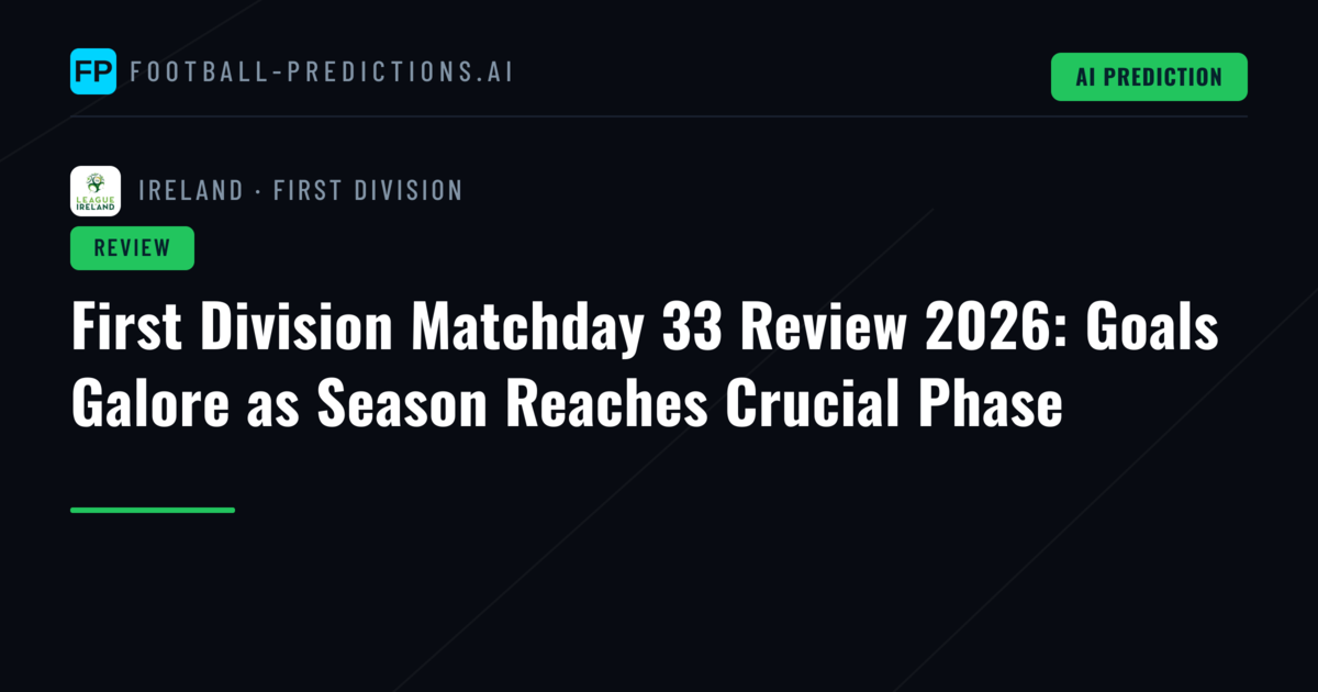 First Division Matchday 33 Review 2026: Goals Galore as Season Reaches Crucial Phase