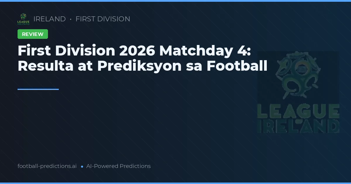 First Division 2026 Matchday 4: Resulta at Prediksyon sa Football