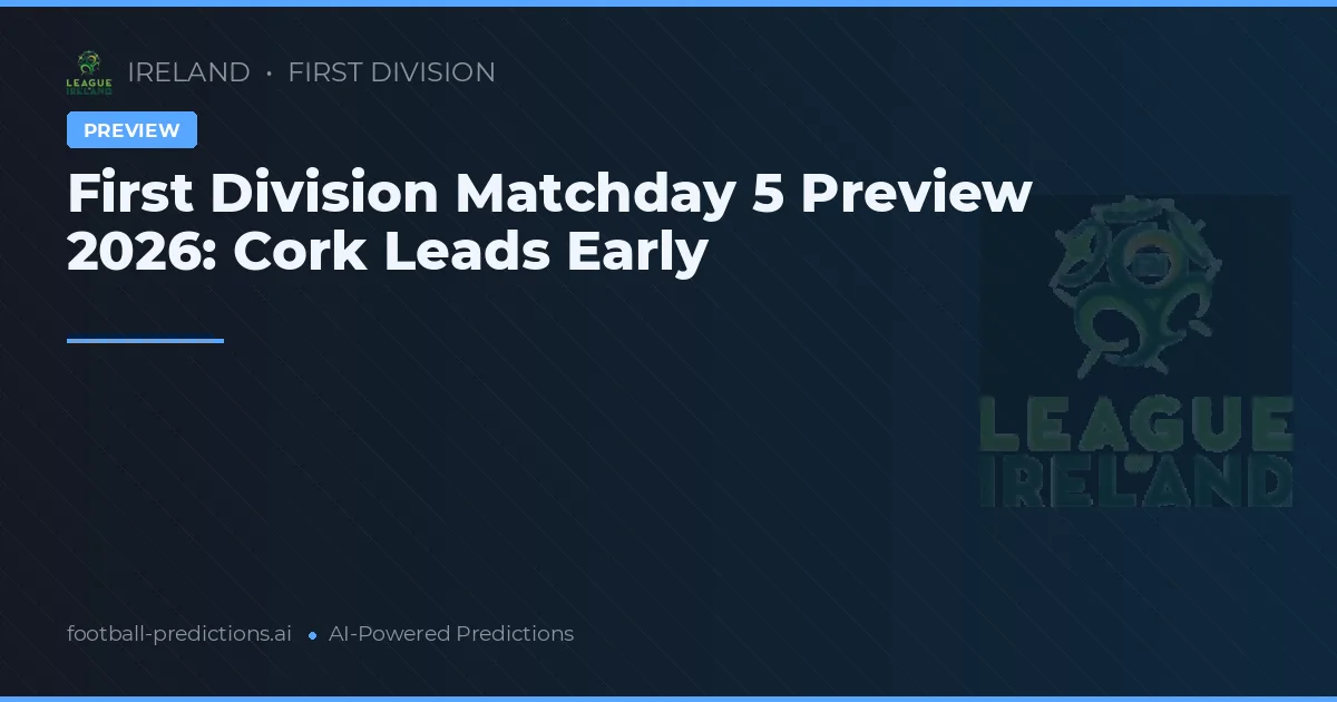 First Division Matchday 5 Preview 2026: Cork Leads Early