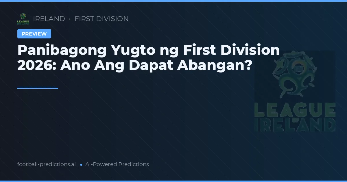 Panibagong Yugto ng First Division 2026: Ano Ang Dapat Abangan?