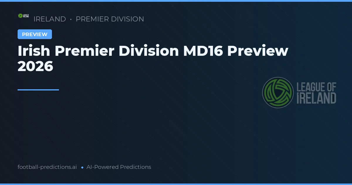 Irish Premier Division MD16 Preview 2026