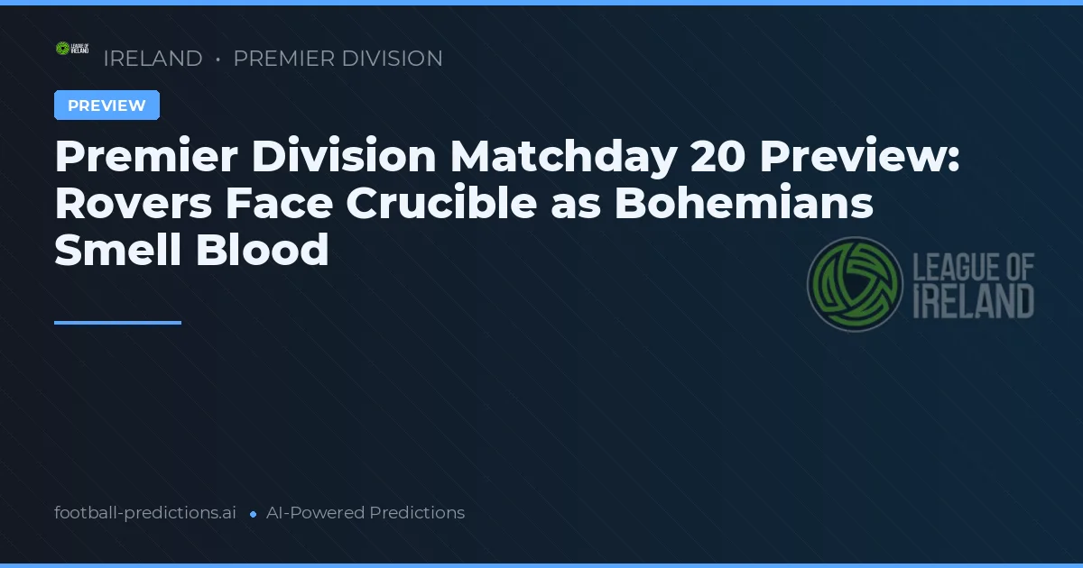 Premier Division Matchday 20 Preview: Rovers Face Crucible as Bohemians Smell Blood