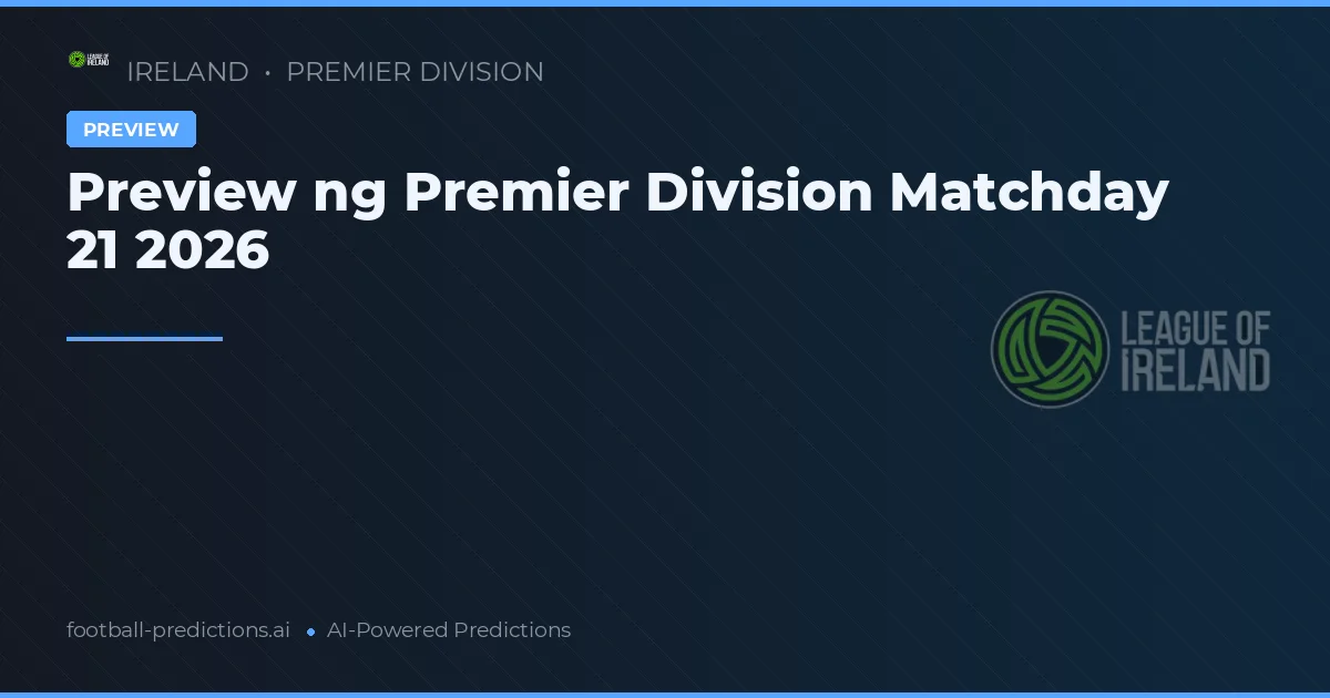 Preview ng Premier Division Matchday 21 2026