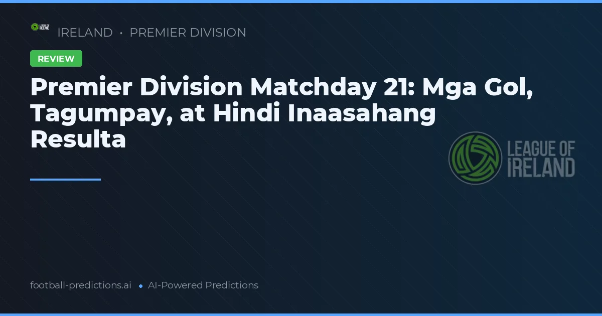 Premier Division Matchday 21: Mga Gol, Tagumpay, at Hindi Inaasahang Resulta