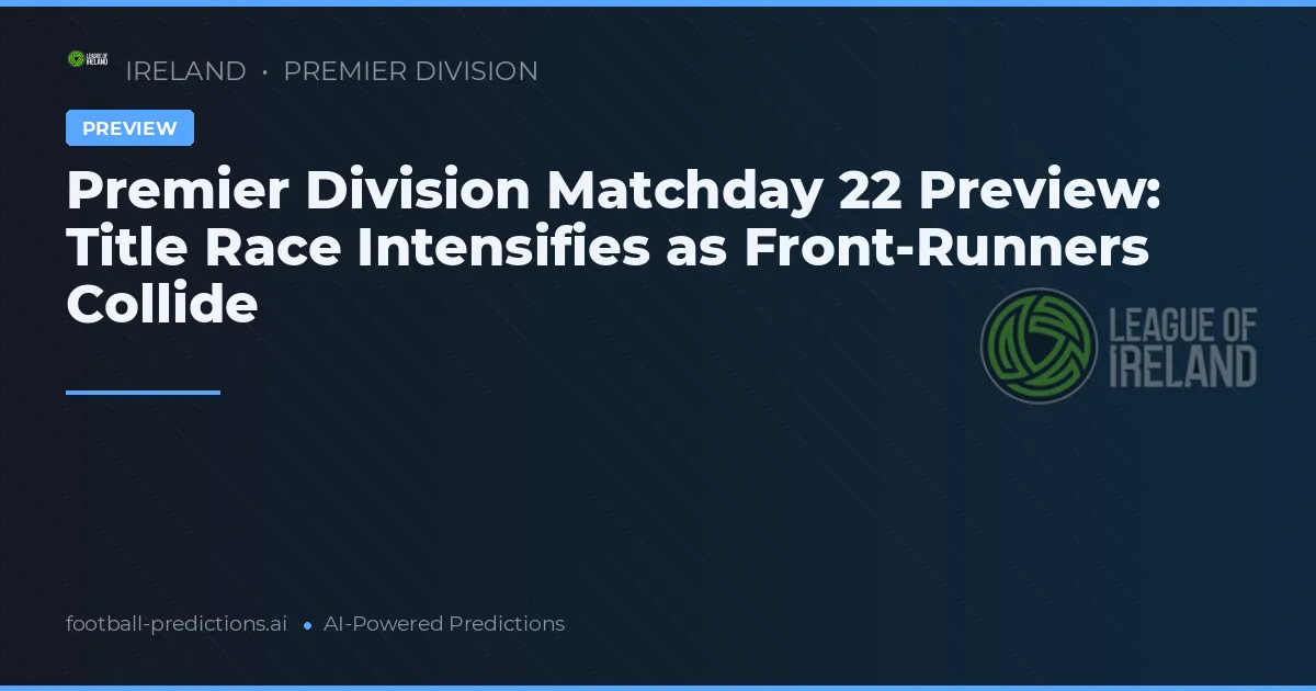 Premier Division Matchday 22 Preview: Title Race Intensifies as Front-Runners Collide