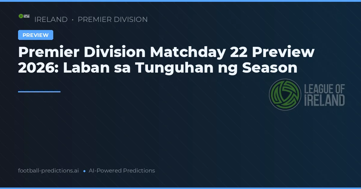 Premier Division Matchday 22 Preview 2026: Laban sa Tunguhan ng Season
