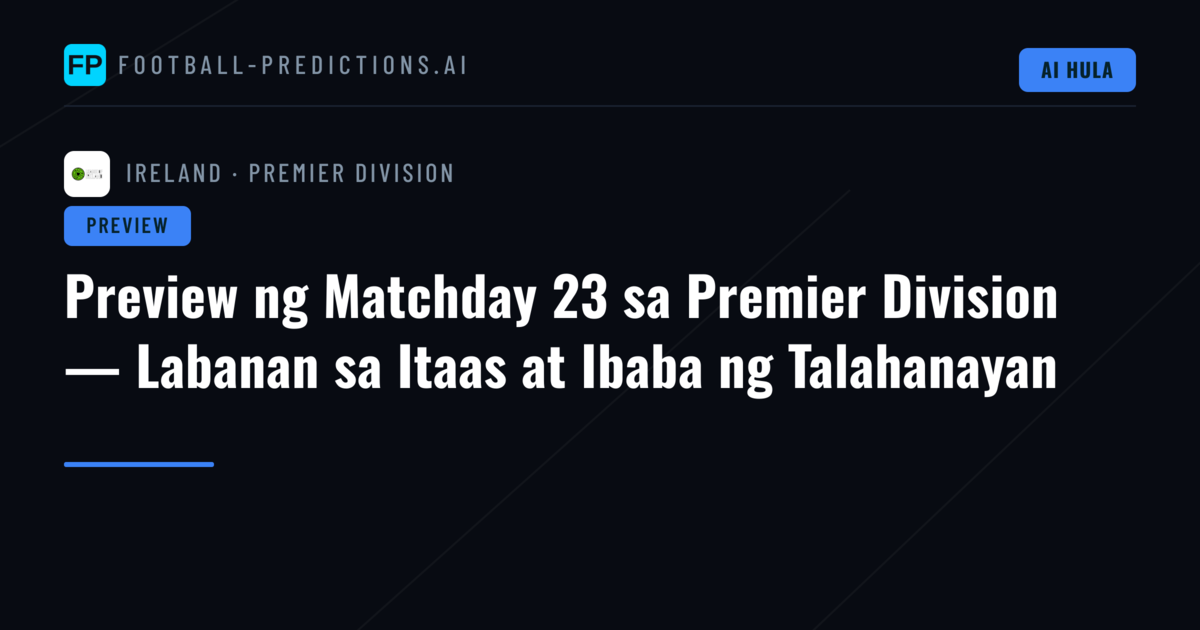 Preview ng Matchday 23 sa Premier Division — Labanan sa Itaas at Ibaba ng Talahanayan