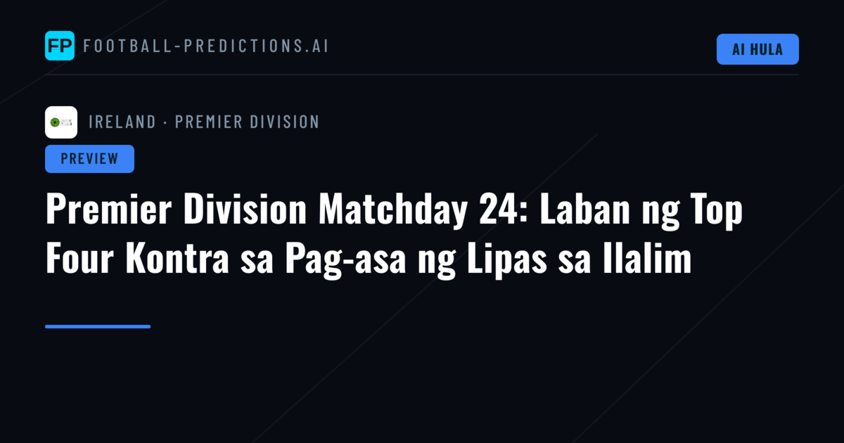 Premier Division Matchday 24: Laban ng Top Four Kontra sa Pag-asa ng Lipas sa Ilalim
