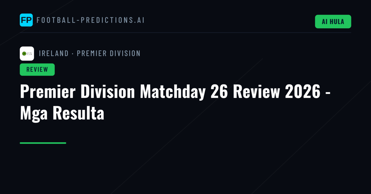 Premier Division Matchday 26 Review 2026 - Mga Resulta