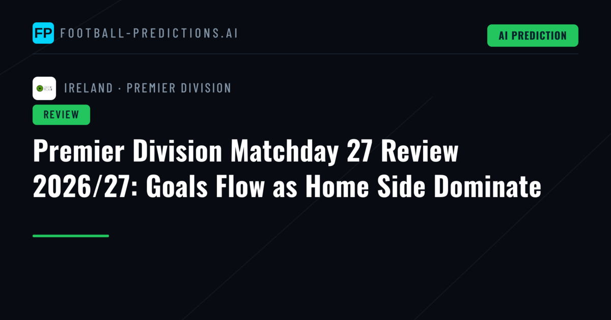 Premier Division Matchday 27 Review 2026/27: Goals Flow as Home Side Dominate