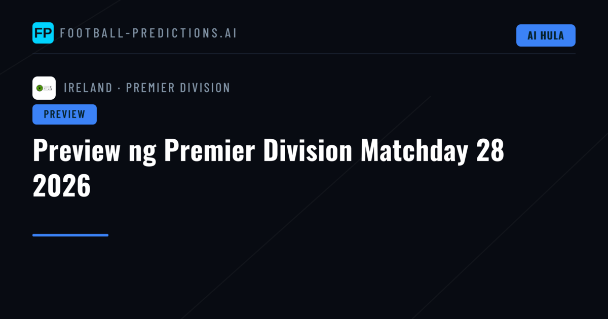 Preview ng Premier Division Matchday 28 2026