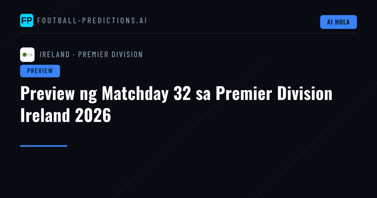 Preview ng Matchday 32 sa Premier Division Ireland 2026