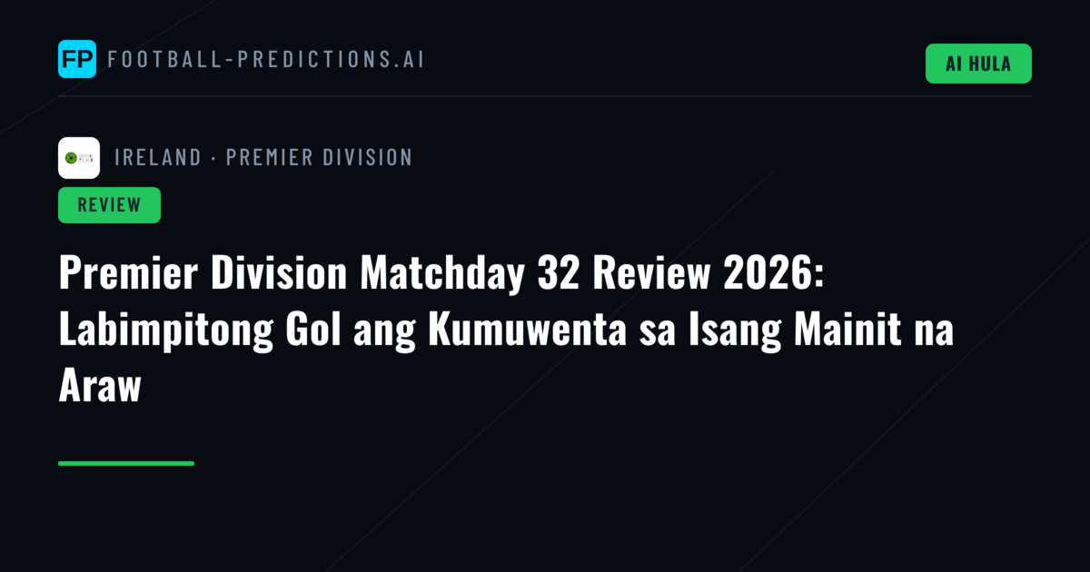 Premier Division Matchday 32 Review 2026: Labimpitong Gol ang Kumuwenta sa Isang Mainit na Araw