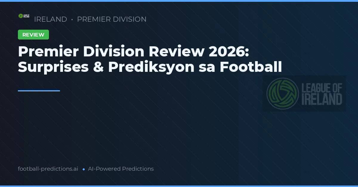 Premier Division Review 2026: Surprises & Prediksyon sa Football
