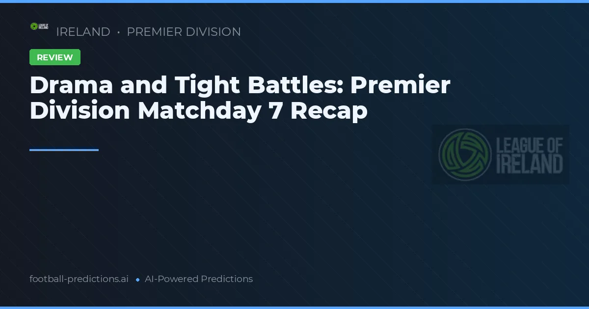 Drama and Tight Battles: Premier Division Matchday 7 Recap