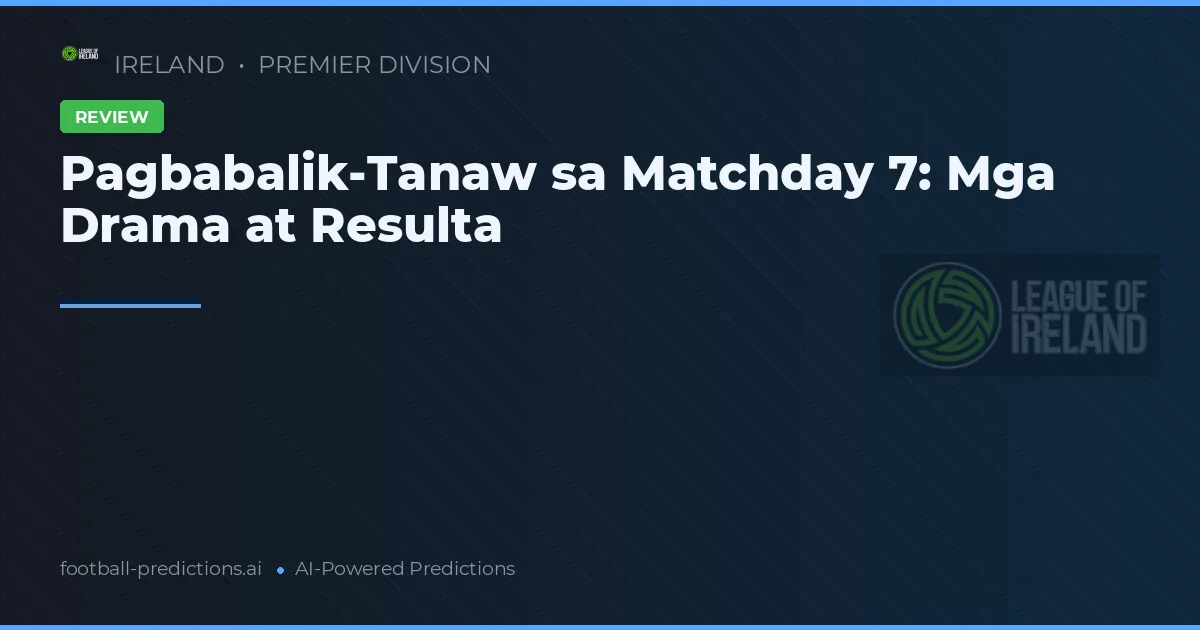 Pagbabalik-Tanaw sa Matchday 7: Mga Drama at Resulta