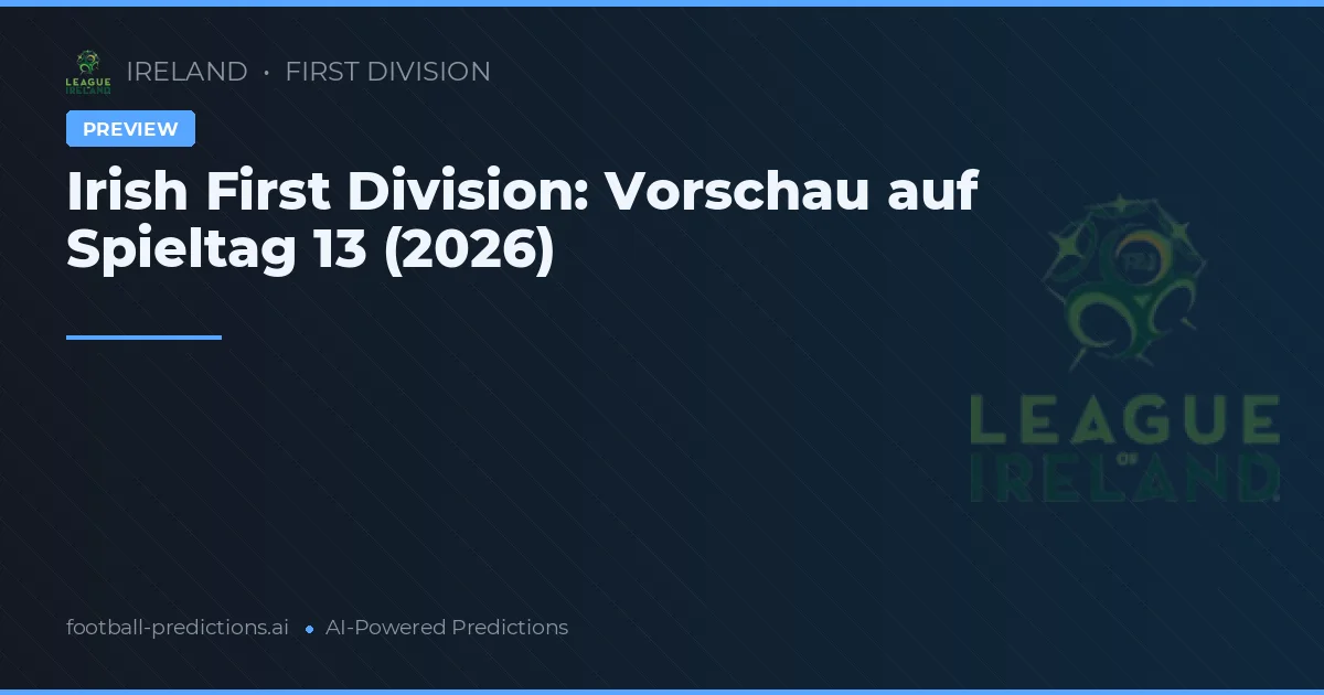 Irish First Division: Vorschau auf Spieltag 13 (2026)