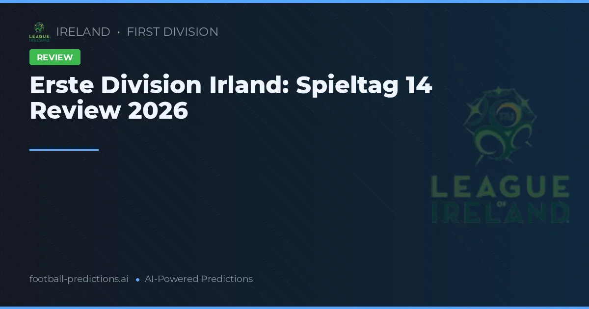 Erste Division Irland: Spieltag 14 Review 2026