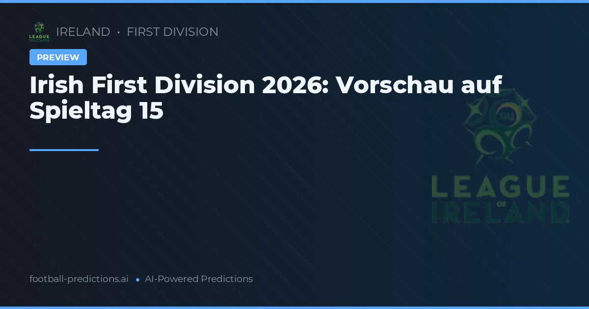 Irish First Division 2026: Vorschau auf Spieltag 15