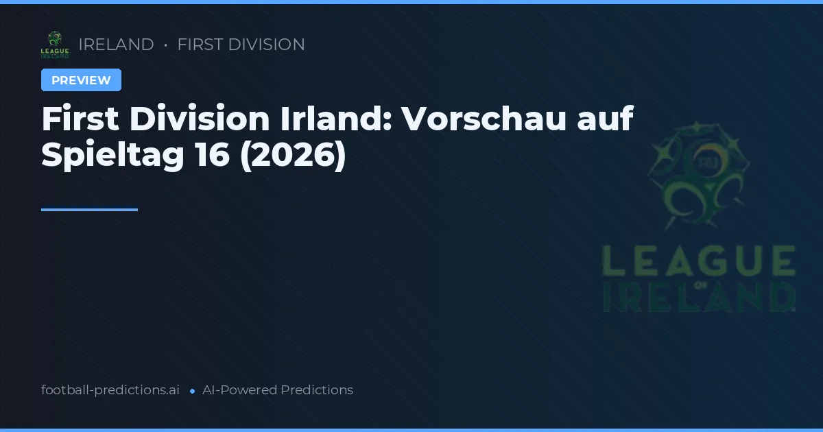 First Division Irland: Vorschau auf Spieltag 16 (2026)
