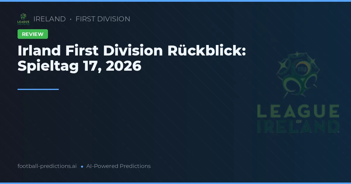 Irland First Division Rückblick: Spieltag 17, 2026
