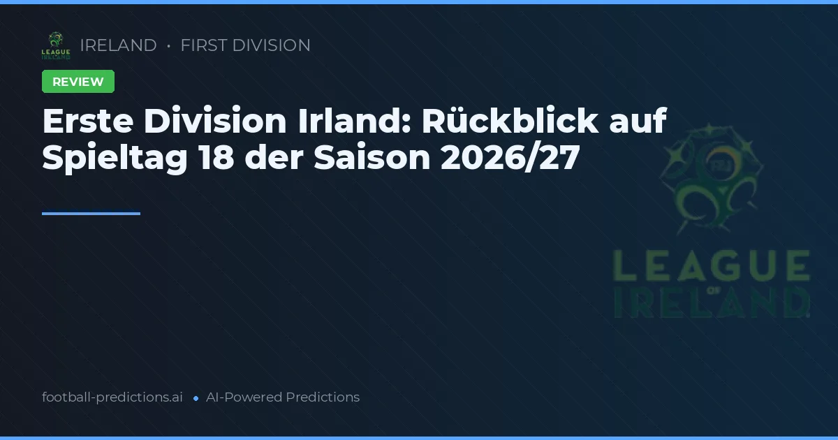 Erste Division Irland: Rückblick auf Spieltag 18 der Saison 2026/27