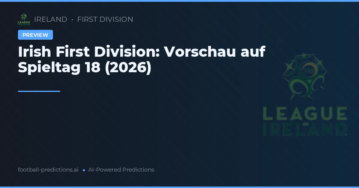 Irish First Division: Vorschau auf Spieltag 18 (2026)