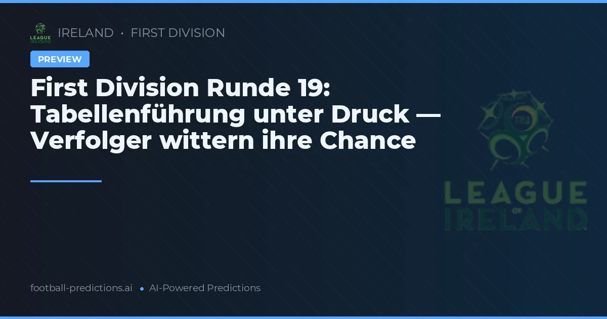First Division Runde 19: Tabellenführung unter Druck — Verfolger wittern ihre Chance