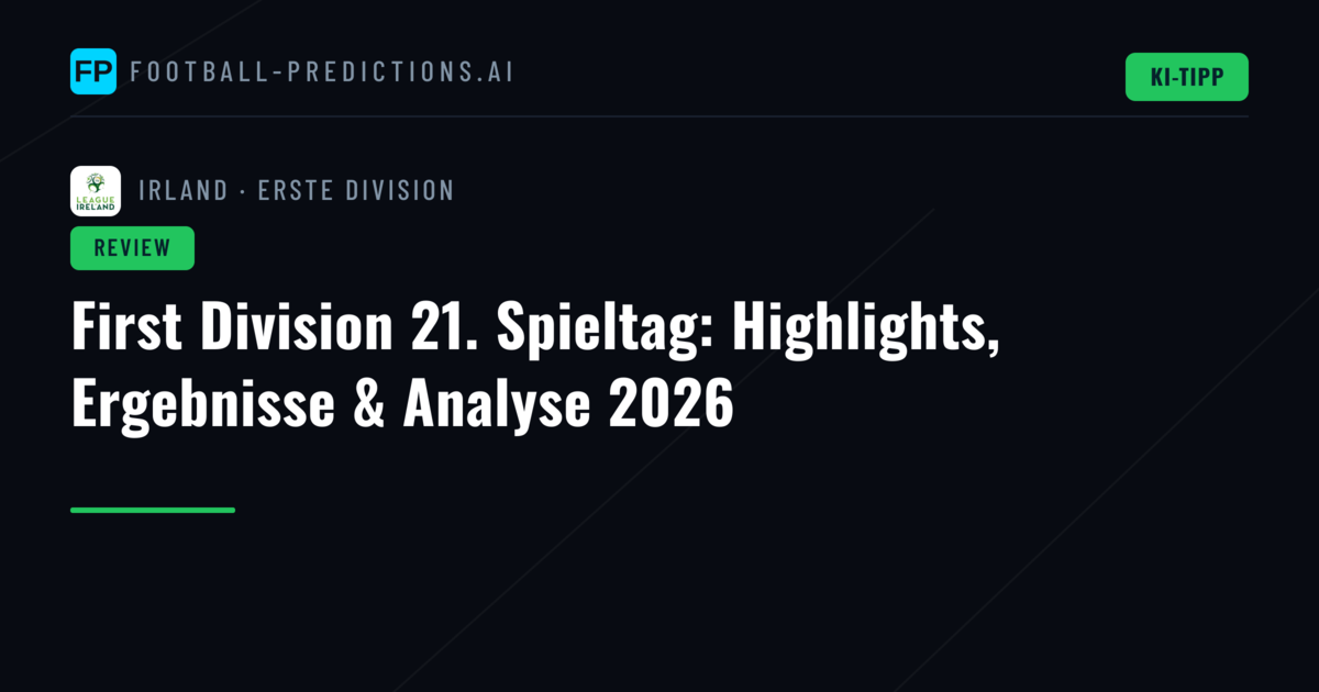First Division 21. Spieltag: Highlights, Ergebnisse & Analyse 2026