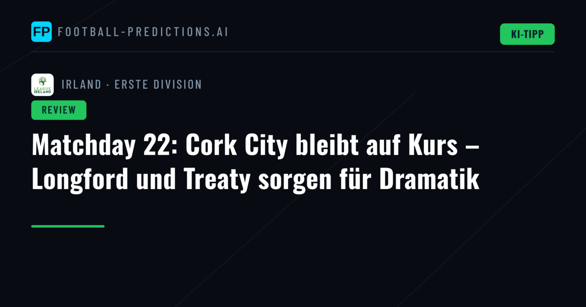 Matchday 22: Cork City bleibt auf Kurs – Longford und Treaty sorgen für Dramatik