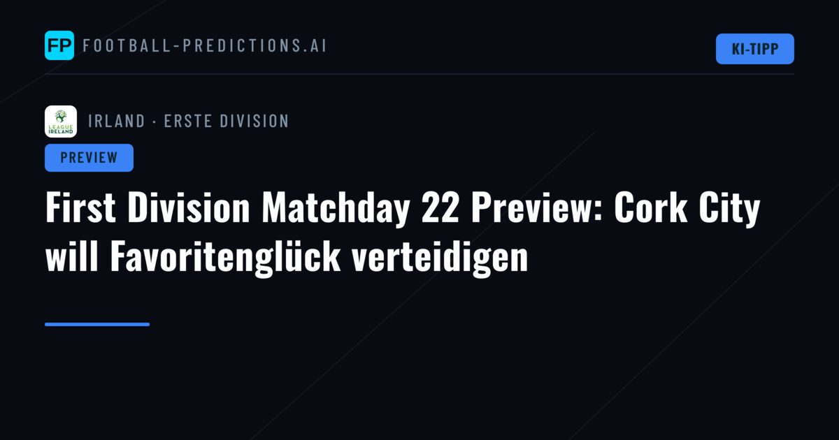 First Division Matchday 22 Preview: Cork City will Favoritenglück verteidigen