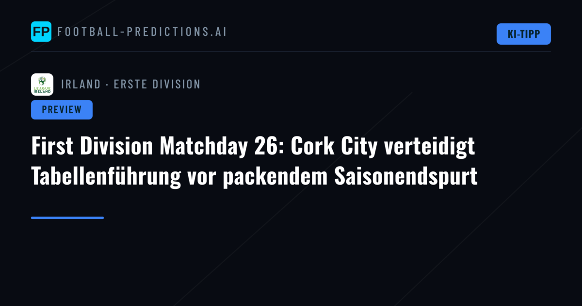 First Division Matchday 26: Cork City verteidigt Tabellenführung vor packendem Saisonendspurt