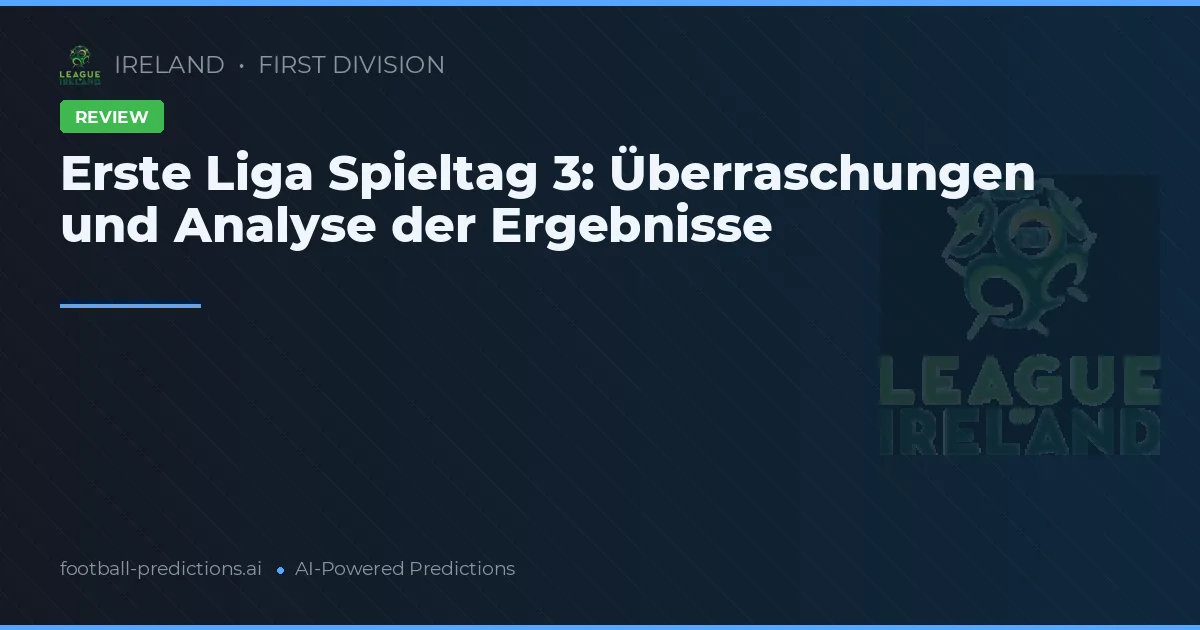 Erste Liga Spieltag 3: Überraschungen und Analyse der Ergebnisse
