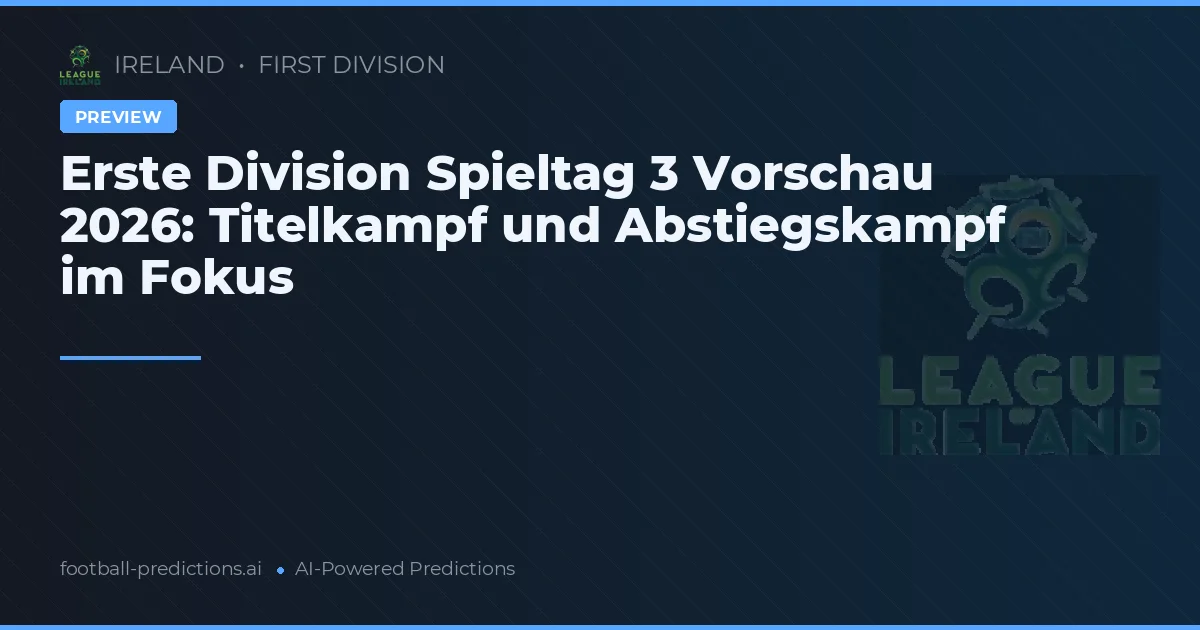 Erste Division Spieltag 3 Vorschau 2026: Titelkampf und Abstiegskampf im Fokus