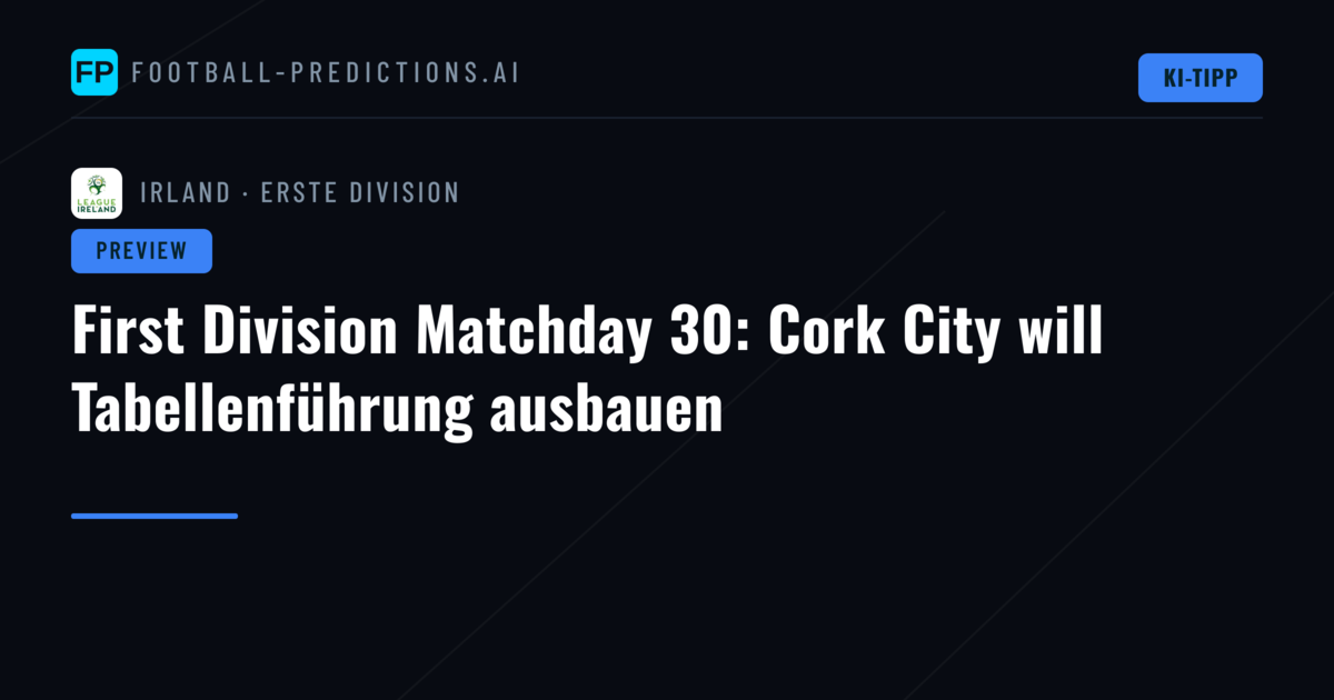 First Division Matchday 30: Cork City will Tabellenführung ausbauen