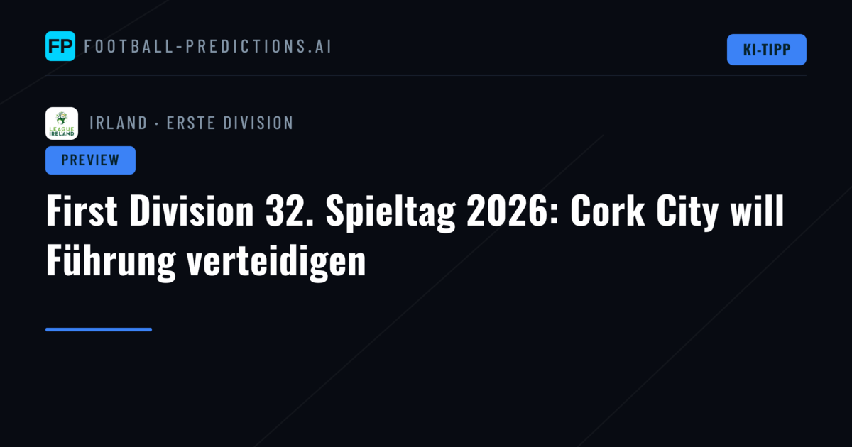First Division 32. Spieltag 2026: Cork City will Führung verteidigen
