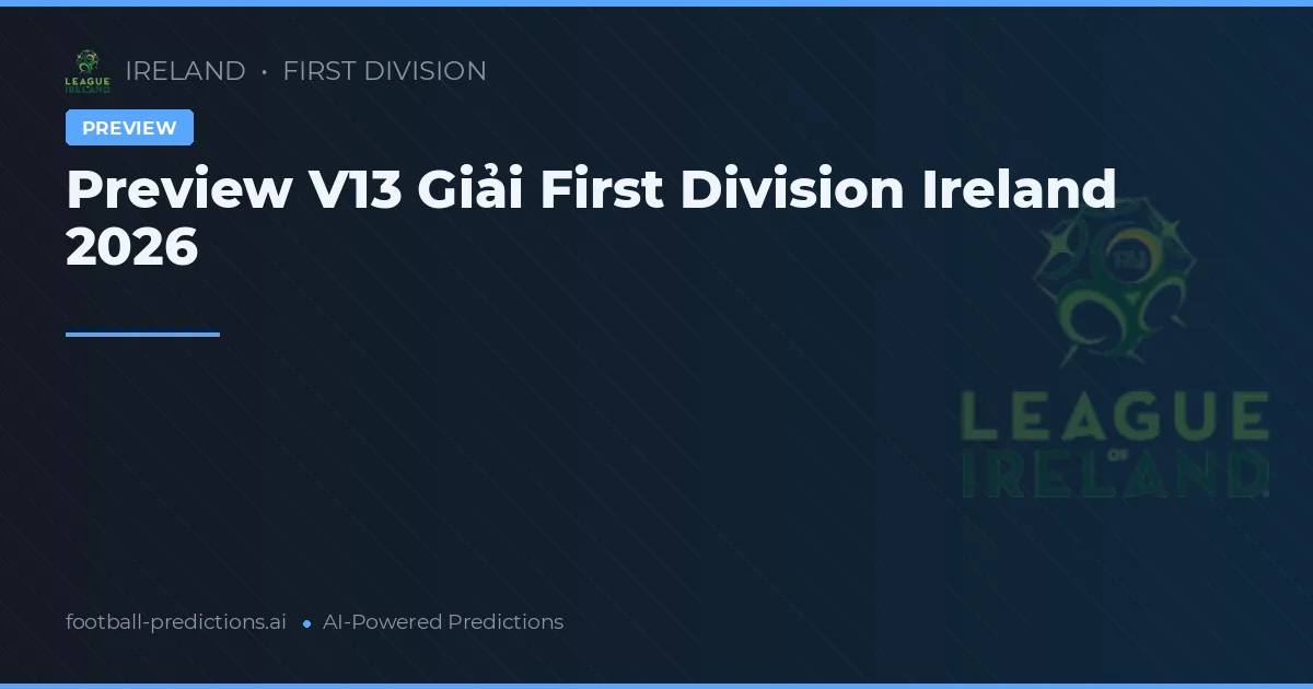 Preview V13 Giải First Division Ireland 2026
