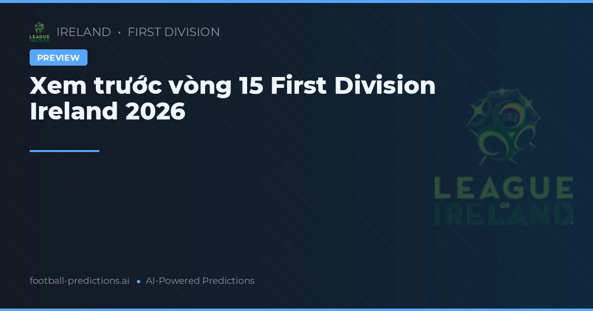 Xem trước vòng 15 First Division Ireland 2026