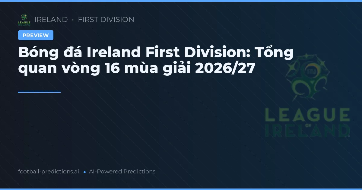 Bóng đá Ireland First Division: Tổng quan vòng 16 mùa giải 2026/27
